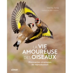 La vie amoureuse des oiseaux Étonnantes stratégies de reproduction - Wenfei TONG& Mike WEBSTER 9221132 Ulmer 29,90 € Ornibird