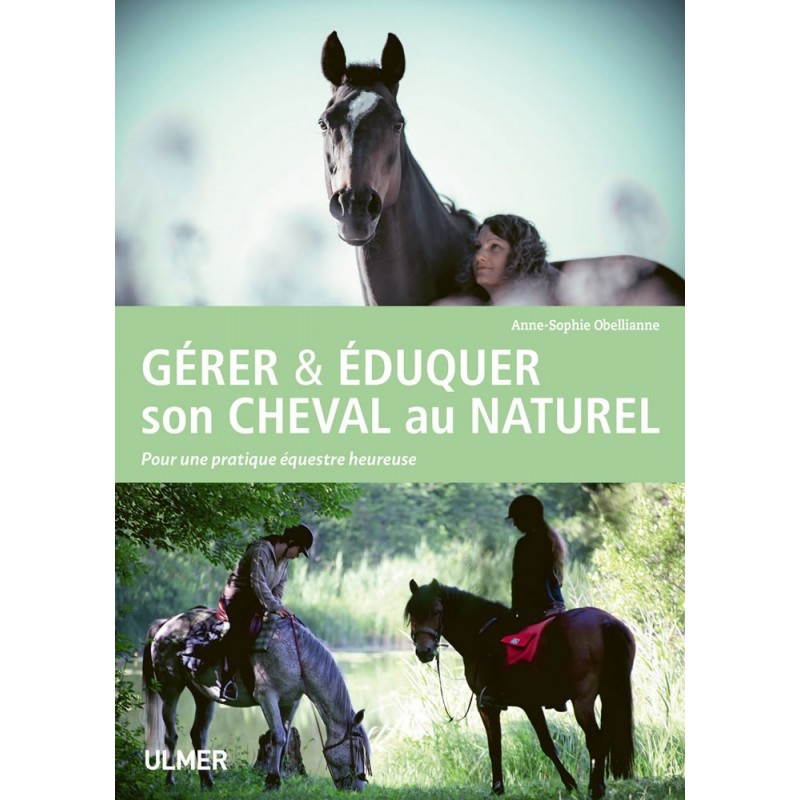 Gérer & éduquer son cheval au naturel Pour une pratique équestre heureuse - Anne-Sophie OBELLIANNE 1389339 Ulmer 22,00 € Orni... Gérer & éduquer son cheval au naturel Pour une pratique équestre heureuse - Anne-Sophie OBELLIANNE 1389339 Ulmer 22,00 € Orni...