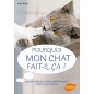 Pourquoi mon chat fait-il ça? - Sarah HEATH Pourquoi mon chat fait-il ça? - Sarah HEATH