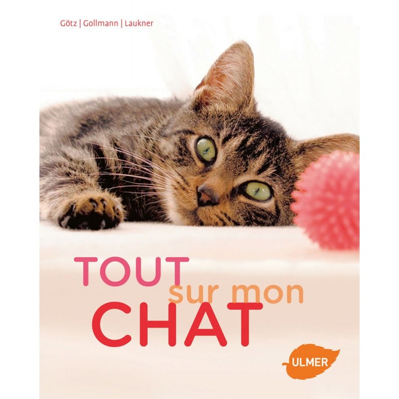 Tout sur mon chat - Brigitte GOLLMANN & Eva-Maria GOTZ & Anna LAUKNER Tout sur mon chat - Brigitte GOLLMANN & Eva-Maria GOTZ & Anna LAUKNER