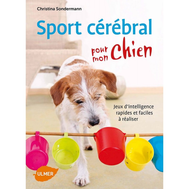 Sport cérébral pour mon chien Jeux d'intelligence faciles et rapides à réaliser - Christina SONDERMANN