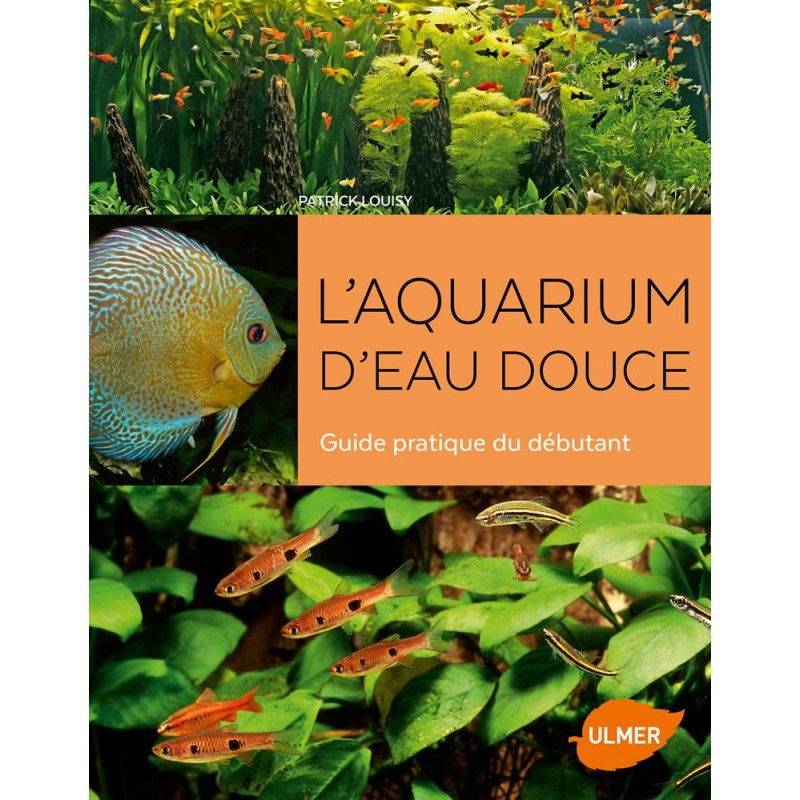 L'aquarium d'eau douce Guide pratique du débutant - Patrick LOUISY 9220876 Ulmer 22,00 € Ornibird L'aquarium d'eau douce Guide pratique du débutant - Patrick LOUISY 9220876 Ulmer 22,00 € Ornibird