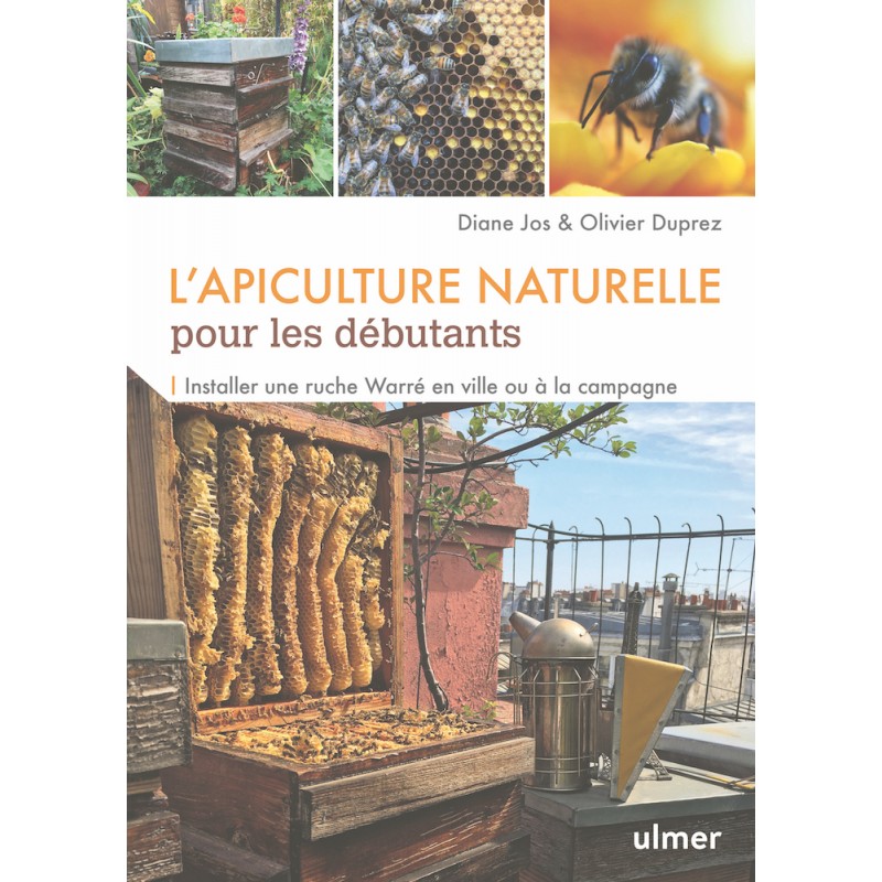 L'apiculture naturelle pour les débutants - Olivier DUPREZ & Diane JOS L'apiculture naturelle pour les débutants - Olivier DUPREZ & Diane JOS