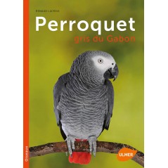 Perroquet gris du Gabon - Renaud LACROIX & Phillippe ROCHER 87472 Ulmer 14,95 € Ornibird
