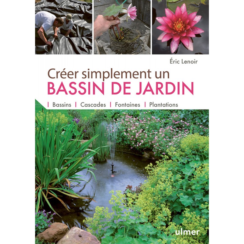 Créer simplement un bassin de jardin Bassins, cascades, fontaines, plantations - Eric LENOIR 000836832 Ulmer 19,90 € Ornibird
