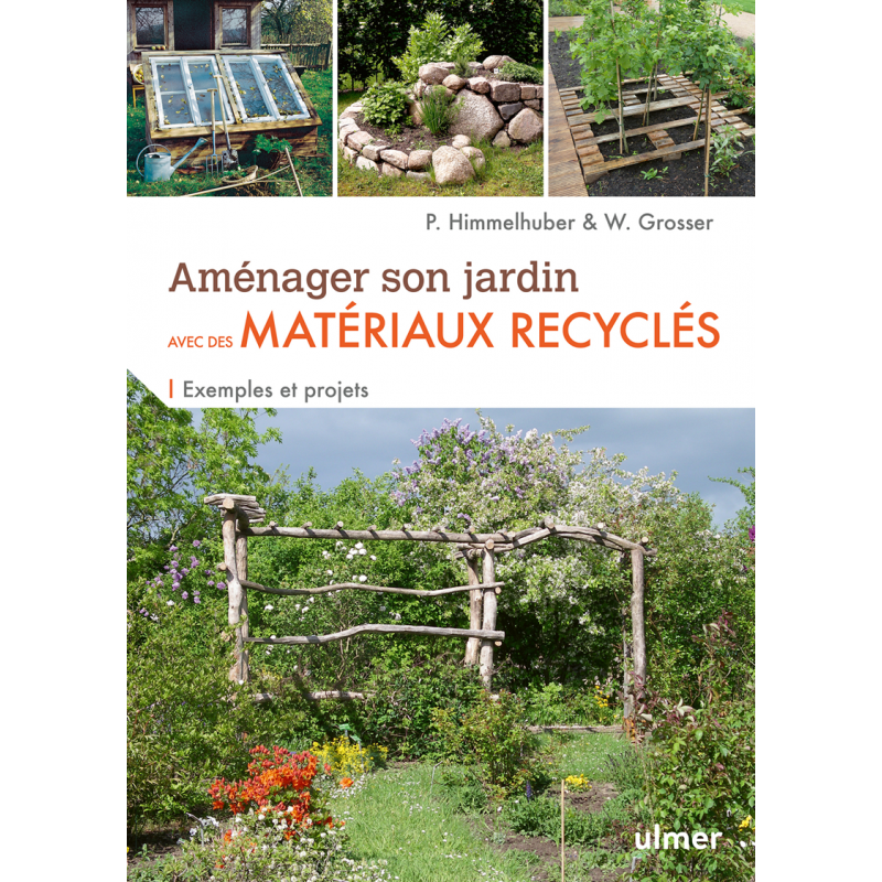 Aménager son jardin avec des matériaux recyclés - Wolfgang GROSSER & Peter HIMMELHUBER 000739009 Ulmer 16,90 € Ornibird