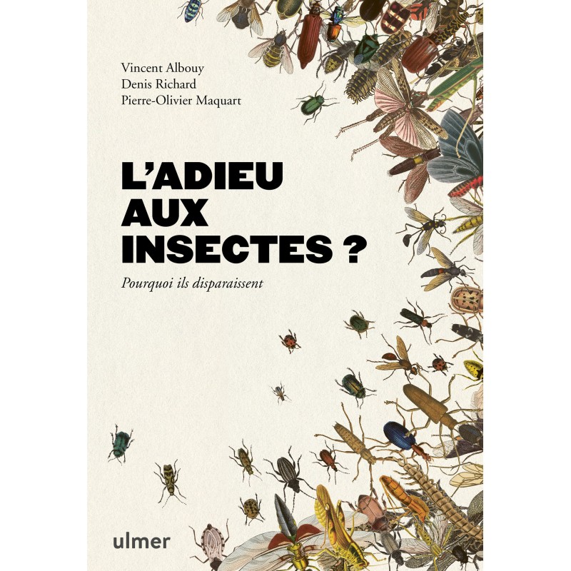 L'adieu aux insectes ? Pourquoi ils disparaissent - Vincent ALBOUY & Pierre-Olivier MAQUART & Denis RICHARD 000742662 Ulmer 2...